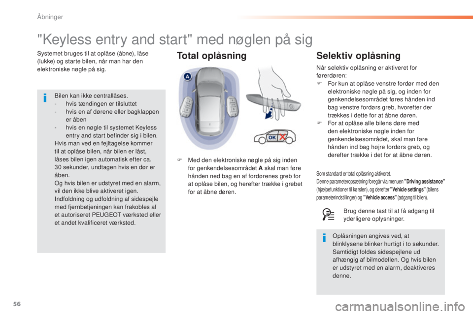 Peugeot 308 2016  Instruktionsbog (in Danish) 56
308_da_Chap02_ouvertures_ed02-2015
Total oplåsning
"Keyless entry and start" med nøglen på sig
Systemet bruges til at oplåse (åbne), låse 
(lukke) og starte bilen, når man har den 
e