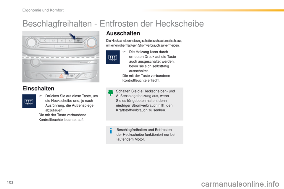 Peugeot 308 2016 Betriebsanleitung (in German) 102
308_de_Chap03_ergonomie-et-confort_ed02-2015
Beschlagfreihalten - entfrosten der Heckscheibe
Einschalten Ausschalten
F Drücken Sie auf diese
ta ste, um
die Heckscheibe und, je nach
Ausführung Peugeot 308 2016 Betriebsanleitung (in German) 102
308_de_Chap03_ergonomie-et-confort_ed02-2015
Beschlagfreihalten - entfrosten der Heckscheibe
Einschalten Ausschalten
F Drücken Sie auf diese
ta ste, um
die Heckscheibe und, je nach
Ausführung