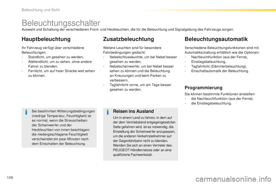 Peugeot 308 2016 Betriebsanleitung (in German) 108
308_de_Chap04_eclairage-et-visibilite_ed02-2015
Beleuchtungsschalter
HauptbeleuchtungZusatzbeleuchtungBeleuchtungsautomatik
Bei bestimmten Witterungsbedingungen
(niedrige
te mperatur, Feuchtigke Peugeot 308 2016 Betriebsanleitung (in German) 108
308_de_Chap04_eclairage-et-visibilite_ed02-2015
Beleuchtungsschalter
HauptbeleuchtungZusatzbeleuchtungBeleuchtungsautomatik
Bei bestimmten Witterungsbedingungen
(niedrige
te mperatur, Feuchtigke