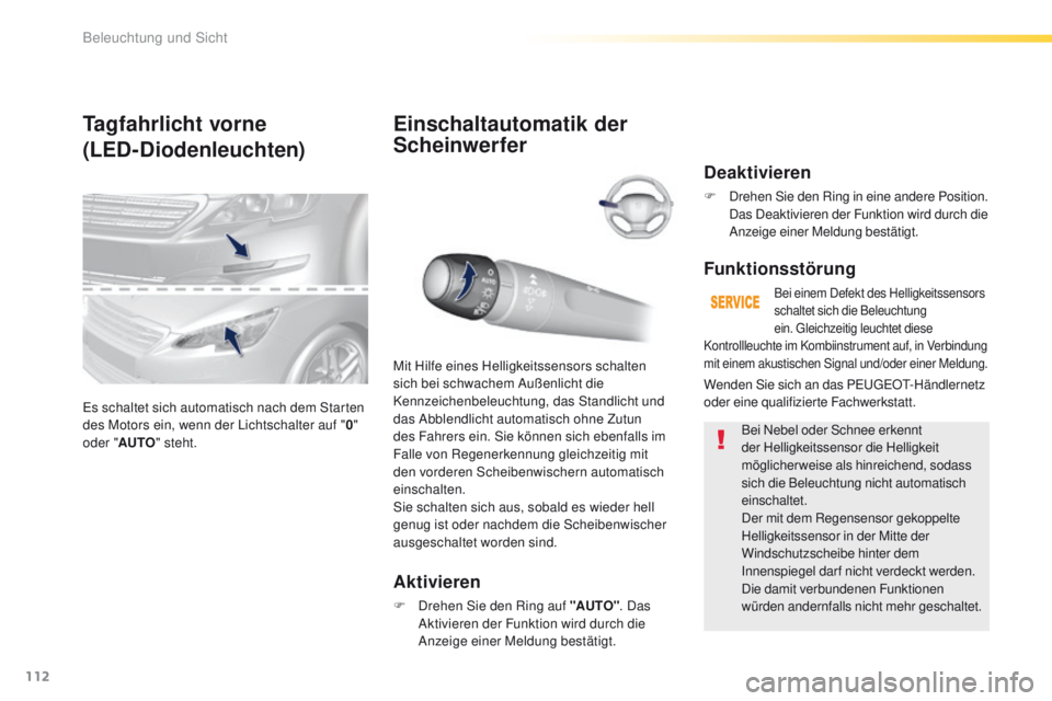 Peugeot 308 2016 Betriebsanleitung (in German) 112
308_de_Chap04_eclairage-et-visibilite_ed02-2015
Tagfahrlicht vorne
(LED-Diodenleuchten)
es schaltet sich automatisch nach dem Starten
des Motors ein, wenn der Lichtschalter auf "0"
oder Peugeot 308 2016 Betriebsanleitung (in German) 112
308_de_Chap04_eclairage-et-visibilite_ed02-2015
Tagfahrlicht vorne
(LED-Diodenleuchten)
es schaltet sich automatisch nach dem Starten
des Motors ein, wenn der Lichtschalter auf "0"
oder