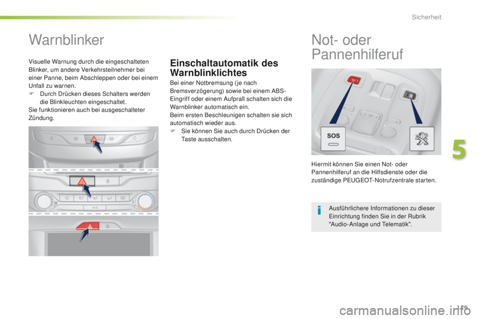 Peugeot 308 2016 Betriebsanleitung (in German) 119
308_de_Chap05_securite_ed02-2015
Einschaltautomatik des
Warnblinklichtes
Warnblinker
Bei einer Notbremsung ( je nach
Bremsverzögerung) sowie bei einem ABS-
ei
ngriff oder einem Aufprall schalte Peugeot 308 2016 Betriebsanleitung (in German) 119
308_de_Chap05_securite_ed02-2015
Einschaltautomatik des
Warnblinklichtes
Warnblinker
Bei einer Notbremsung ( je nach
Bremsverzögerung) sowie bei einem ABS-
ei
ngriff oder einem Aufprall schalte