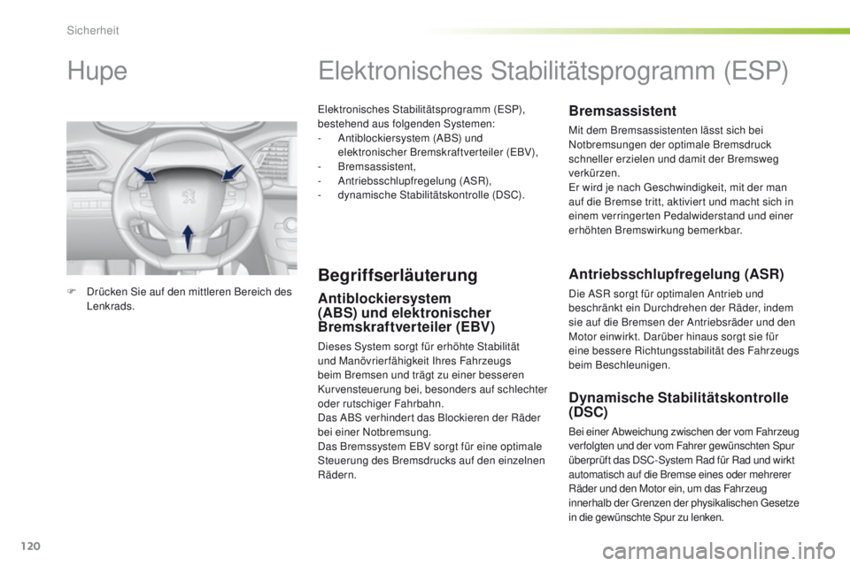 Peugeot 308 2016 Betriebsanleitung (in German) 120
308_de_Chap05_securite_ed02-2015
elektronisches Stabilitätsprogramm (eSP),
bestehend aus folgenden Systemen:
-
A
ntiblockiersystem (ABS) und
elektronischer Bremskraftverteiler (
eB
V),
-
Peugeot 308 2016 Betriebsanleitung (in German) 120
308_de_Chap05_securite_ed02-2015
elektronisches Stabilitätsprogramm (eSP),
bestehend aus folgenden Systemen:
-
A
ntiblockiersystem (ABS) und
elektronischer Bremskraftverteiler (
eB
V),
-