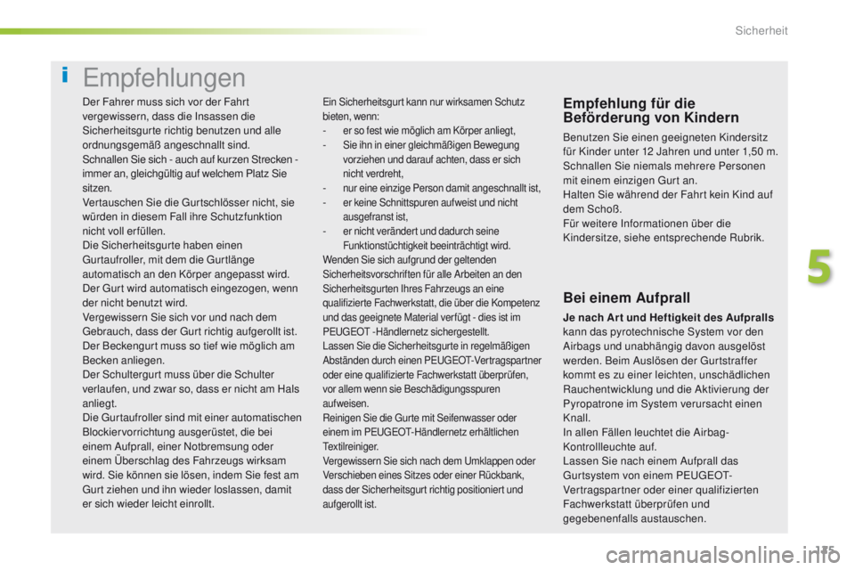 Peugeot 308 2016 Betriebsanleitung (in German) 125
308_de_Chap05_securite_ed02-2015
empfehlungen
Empfehlung für die
Beförderung von Kindern
Benutzen Sie einen geeigneten Kindersitz
für Kinder unter 12 Jahren und unter 1,50 m.
Schnallen Sie ni Peugeot 308 2016 Betriebsanleitung (in German) 125
308_de_Chap05_securite_ed02-2015
empfehlungen
Empfehlung für die
Beförderung von Kindern
Benutzen Sie einen geeigneten Kindersitz
für Kinder unter 12 Jahren und unter 1,50 m.
Schnallen Sie ni