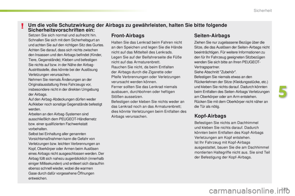 Peugeot 308 2016 Betriebsanleitung (in German) 129
308_de_Chap05_securite_ed02-2015
Setzen Sie sich normal und aufrecht hin.Schnallen Sie sich mit dem Sicherheitsgurt an
und achten Sie auf den richtigen Sitz des gu rtes.
Achten Sie darauf, dass s Peugeot 308 2016 Betriebsanleitung (in German) 129
308_de_Chap05_securite_ed02-2015
Setzen Sie sich normal und aufrecht hin.Schnallen Sie sich mit dem Sicherheitsgurt an
und achten Sie auf den richtigen Sitz des gu rtes.
Achten Sie darauf, dass s