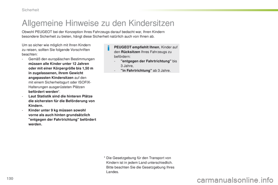 Peugeot 308 2016 Betriebsanleitung (in German) 130
308_de_Chap05_securite_ed02-2015
Allgemeine Hinweise zu den Kindersitzen
um so sicher wie möglich mit Ihren Kindern
zu reisen, sollten Sie folgende Vorschriften
beachten:
-
g
emä
ß den eur Peugeot 308 2016 Betriebsanleitung (in German) 130
308_de_Chap05_securite_ed02-2015
Allgemeine Hinweise zu den Kindersitzen
um so sicher wie möglich mit Ihren Kindern
zu reisen, sollten Sie folgende Vorschriften
beachten:
-
g
emä
ß den eur