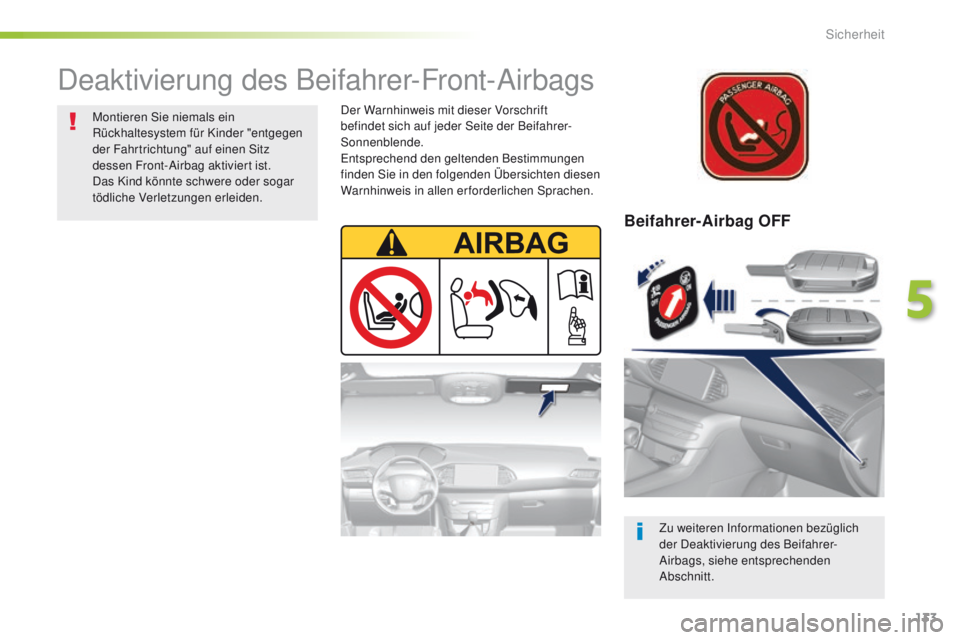 Peugeot 308 2016 Betriebsanleitung (in German) 133
308_de_Chap05_securite_ed02-2015
Beifahrer-Airbag OFF
Zu weiteren Informationen bezüglich
der Deaktivierung des Beifahrer-
Airbags, siehe entsprechenden
Abschnitt.
Deaktivierung des Beifahrer-F Peugeot 308 2016 Betriebsanleitung (in German) 133
308_de_Chap05_securite_ed02-2015
Beifahrer-Airbag OFF
Zu weiteren Informationen bezüglich
der Deaktivierung des Beifahrer-
Airbags, siehe entsprechenden
Abschnitt.
Deaktivierung des Beifahrer-F