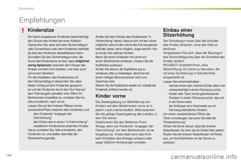Peugeot 308 2016 Betriebsanleitung (in German) 144
308_de_Chap05_securite_ed02-2015
KindersitzeEinbau einer
Sitzerhöhung
empfehlungen
Die gesetzgebung zur Beförderung von
Kindern auf dem Beifahrersitz vorne ist in
jedem Land unterschiedlich. Peugeot 308 2016 Betriebsanleitung (in German) 144
308_de_Chap05_securite_ed02-2015
KindersitzeEinbau einer
Sitzerhöhung
empfehlungen
Die gesetzgebung zur Beförderung von
Kindern auf dem Beifahrersitz vorne ist in
jedem Land unterschiedlich.