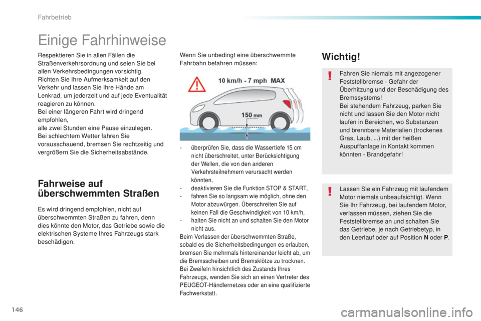 Peugeot 308 2016 Betriebsanleitung (in German) 146
308_de_Chap06_conduite_ed02-2015
einige Fahrhinweise
Respektieren Sie in allen Fällen die
Straßenverkehrsordnung und seien Sie bei
allen Verkehrsbedingungen vorsichtig.
Richten Sie Ihre Aufmer Peugeot 308 2016 Betriebsanleitung (in German) 146
308_de_Chap06_conduite_ed02-2015
einige Fahrhinweise
Respektieren Sie in allen Fällen die
Straßenverkehrsordnung und seien Sie bei
allen Verkehrsbedingungen vorsichtig.
Richten Sie Ihre Aufmer