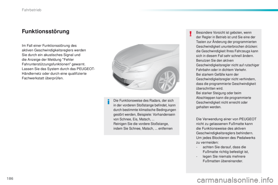 Peugeot 308 2016 Betriebsanleitung (in German) 186
308_de_Chap06_conduite_ed02-2015
Im Fall einer Funktionsstörung des
aktiven ge schwindigkeitsreglers werden
Sie durch ein akustisches Signal und
die Anzeige der Meldung "Fehler
Fahrunters Peugeot 308 2016 Betriebsanleitung (in German) 186
308_de_Chap06_conduite_ed02-2015
Im Fall einer Funktionsstörung des
aktiven ge schwindigkeitsreglers werden
Sie durch ein akustisches Signal und
die Anzeige der Meldung "Fehler
Fahrunters