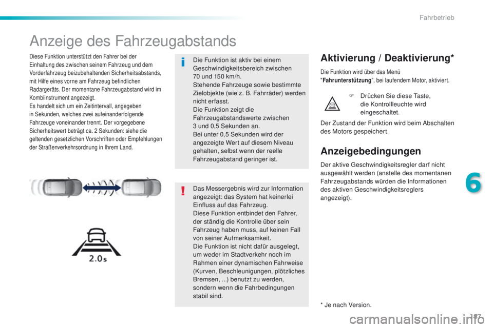 Peugeot 308 2016 Betriebsanleitung (in German) 187
308_de_Chap06_conduite_ed02-2015
Anzeige des Fahrzeugabstands
Diese Funktion unterstützt den Fahrer bei der einhaltung des zwischen seinem Fahrzeug und dem
Vorderfahrzeug beizubehaltenden Sicher Peugeot 308 2016 Betriebsanleitung (in German) 187
308_de_Chap06_conduite_ed02-2015
Anzeige des Fahrzeugabstands
Diese Funktion unterstützt den Fahrer bei der einhaltung des zwischen seinem Fahrzeug und dem
Vorderfahrzeug beizubehaltenden Sicher