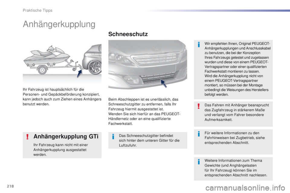 Peugeot 308 2016 Betriebsanleitung (in German) 218
308_de_Chap07_info-pratiques_ed02-2015
Anhängerkupplung
Wir empfehlen Ihnen, Original PeugeOt-
A nhängerkupplungen und Anschlusskabel
zu benutzen, die bei der Konzeption
Ihres Fahrzeugs getest Peugeot 308 2016 Betriebsanleitung (in German) 218
308_de_Chap07_info-pratiques_ed02-2015
Anhängerkupplung
Wir empfehlen Ihnen, Original PeugeOt-
A nhängerkupplungen und Anschlusskabel
zu benutzen, die bei der Konzeption
Ihres Fahrzeugs getest