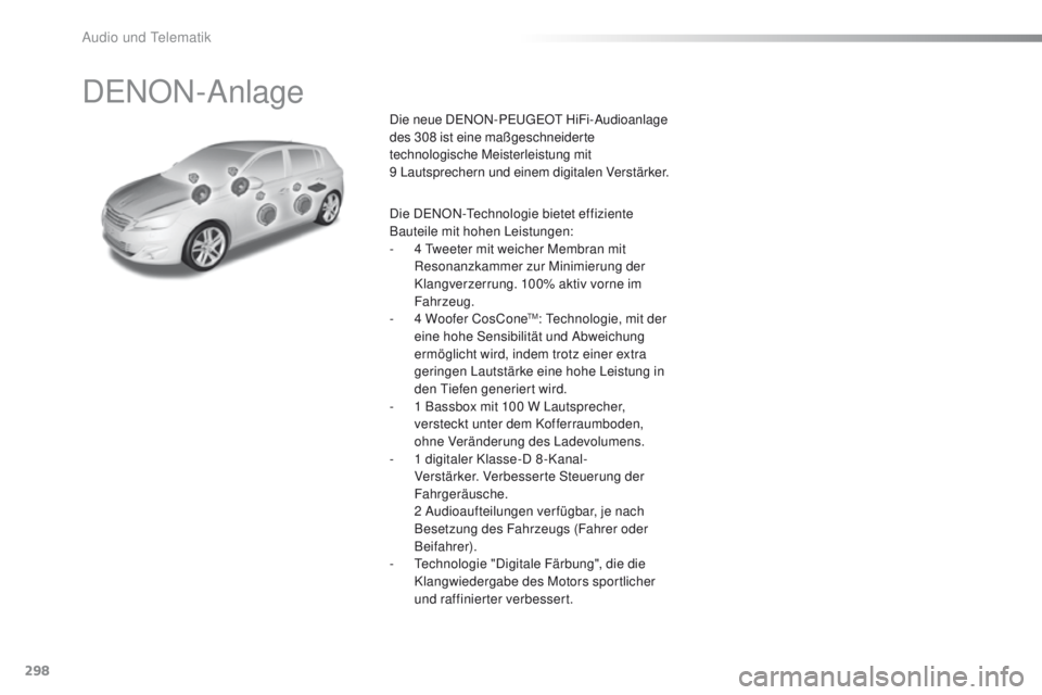 Peugeot 308 2016 Betriebsanleitung (in German) 298
308_de_Chap10b_DeNON_ed02-2015
DeNON-Anlage
Die neue DeNON-Pe ugeOt H iFi-Audioanlage
des 308 ist eine maßgeschneiderte
technologische Meisterleistung mit
9
Lautsprechern und einem digitale Peugeot 308 2016 Betriebsanleitung (in German) 298
308_de_Chap10b_DeNON_ed02-2015
DeNON-Anlage
Die neue DeNON-Pe ugeOt H iFi-Audioanlage
des 308 ist eine maßgeschneiderte
technologische Meisterleistung mit
9
Lautsprechern und einem digitale