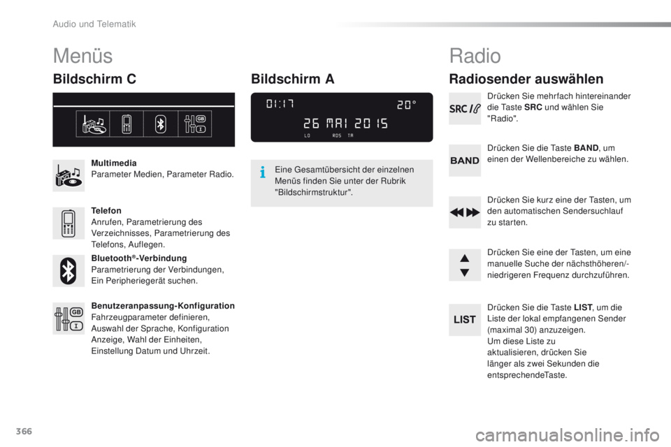 Peugeot 308 2016 Betriebsanleitung (in German) 366
308_de_Chap10d_RD45_ed02-2015
Menüs
Bildschirm C
Multimedia
Parameter Medien, Parameter Radio.
Telefon
Anrufen, Parametrierung des
Verzeichnisses, Parametrierung des
tel
efons, Auflegen.
Blueto Peugeot 308 2016 Betriebsanleitung (in German) 366
308_de_Chap10d_RD45_ed02-2015
Menüs
Bildschirm C
Multimedia
Parameter Medien, Parameter Radio.
Telefon
Anrufen, Parametrierung des
Verzeichnisses, Parametrierung des
tel
efons, Auflegen.
Blueto