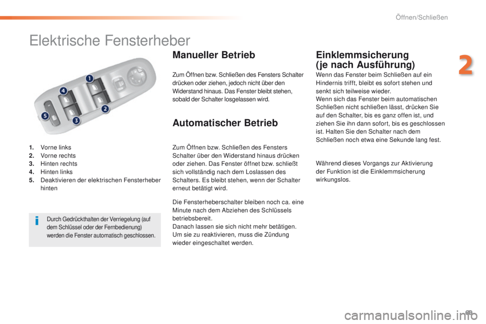 Peugeot 308 2016 Betriebsanleitung (in German) 69
308_de_Chap02_ouvertures_ed02-2015
elektrische Fensterheber
1. Vorne links
2. Vorne rechts
3.
H
inten rechts
4.
H
inten links
5.
D
eaktivieren der elektrischen Fensterheber
hinten
Manueller Peugeot 308 2016 Betriebsanleitung (in German) 69
308_de_Chap02_ouvertures_ed02-2015
elektrische Fensterheber
1. Vorne links
2. Vorne rechts
3.
H
inten rechts
4.
H
inten links
5.
D
eaktivieren der elektrischen Fensterheber
hinten
Manueller