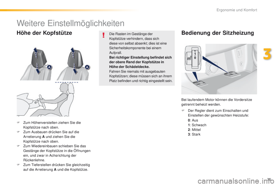 Peugeot 308 2016 Betriebsanleitung (in German) 75
308_de_Chap03_ergonomie-et-confort_ed02-2015
Bedienung der Sitzheizung
0: Aus 1:
Schwach
2: M
ittel
3: S
tark
F
D
er Regler dient zum e
i
nschalten und
ei
nstellen der gewünschten Hei Peugeot 308 2016 Betriebsanleitung (in German) 75
308_de_Chap03_ergonomie-et-confort_ed02-2015
Bedienung der Sitzheizung
0: Aus 1:
Schwach
2: M
ittel
3: S
tark
F
D
er Regler dient zum e
i
nschalten und
ei
nstellen der gewünschten Hei