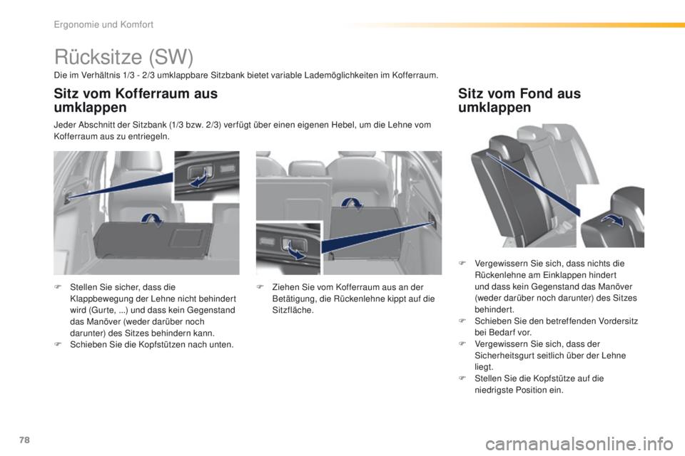Peugeot 308 2016 Betriebsanleitung (in German) 78
308_de_Chap03_ergonomie-et-confort_ed02-2015
Rücksitze (SW)
Die im Verhältnis 1/3 - 2/3 umklappbare Sitzbank bietet variable Lademöglichkeiten im Kofferraum.
Jeder Abschnitt der Sitzbank (1/3 bz Peugeot 308 2016 Betriebsanleitung (in German) 78
308_de_Chap03_ergonomie-et-confort_ed02-2015
Rücksitze (SW)
Die im Verhältnis 1/3 - 2/3 umklappbare Sitzbank bietet variable Lademöglichkeiten im Kofferraum.
Jeder Abschnitt der Sitzbank (1/3 bz
