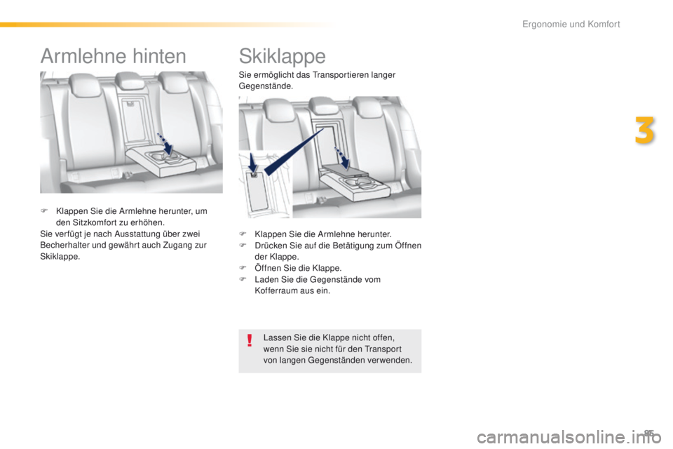 Peugeot 308 2016 Betriebsanleitung (in German) 85
308_de_Chap03_ergonomie-et-confort_ed02-2015
Skiklappe
F Klappen Sie die Armlehne herunter.
F D rücken Sie auf die Betätigung zum Öffnen
der Klappe.
F
Ö
ffnen Sie die Klappe.
F
L
aden Si Peugeot 308 2016 Betriebsanleitung (in German) 85
308_de_Chap03_ergonomie-et-confort_ed02-2015
Skiklappe
F Klappen Sie die Armlehne herunter.
F D rücken Sie auf die Betätigung zum Öffnen
der Klappe.
F
Ö
ffnen Sie die Klappe.
F
L
aden Si