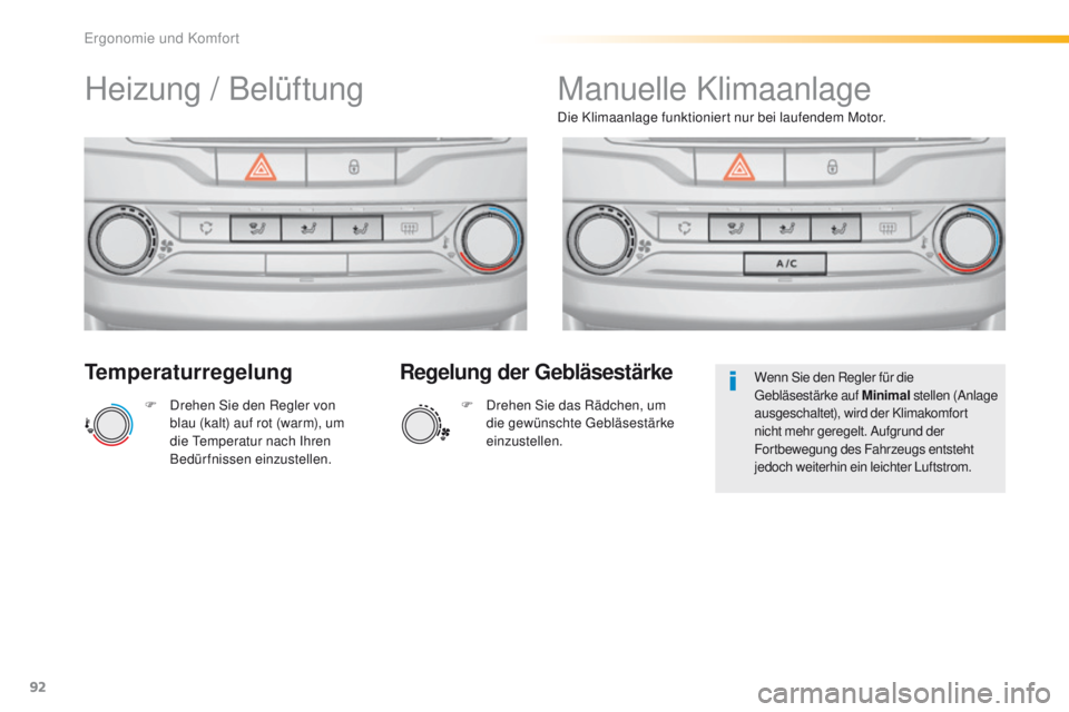 Peugeot 308 2016 Betriebsanleitung (in German) 92
308_de_Chap03_ergonomie-et-confort_ed02-2015
Temperaturregelung
F Drehen Sie den Regler von blau (kalt) auf rot (warm), um
die
t
e
mperatur nach Ihren
Bedürfnissen einzustellen. Die Klimaanlag Peugeot 308 2016 Betriebsanleitung (in German) 92
308_de_Chap03_ergonomie-et-confort_ed02-2015
Temperaturregelung
F Drehen Sie den Regler von blau (kalt) auf rot (warm), um
die
t
e
mperatur nach Ihren
Bedürfnissen einzustellen. Die Klimaanlag