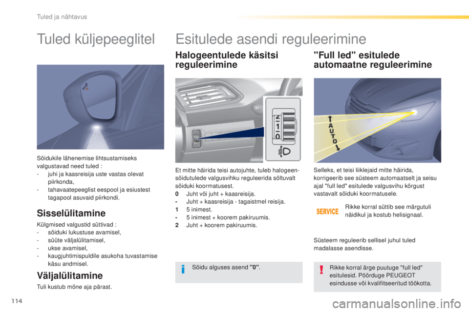 Peugeot 308 2016 Omaniku käsiraamat (in Estonian) 114
308_et_Chap04_eclairage-et-visibilite_ed02-2015
Sõidukile lähenemise lihtsustamiseks
valgustavad need tuled :
-
j
uhi ja kaasreisija uste vastas olevat
piirkonda,
-
t
ahavaatepeeglist e Peugeot 308 2016 Omaniku käsiraamat (in Estonian) 114
308_et_Chap04_eclairage-et-visibilite_ed02-2015
Sõidukile lähenemise lihtsustamiseks
valgustavad need tuled :
-
j
uhi ja kaasreisija uste vastas olevat
piirkonda,
-
t
ahavaatepeeglist e
