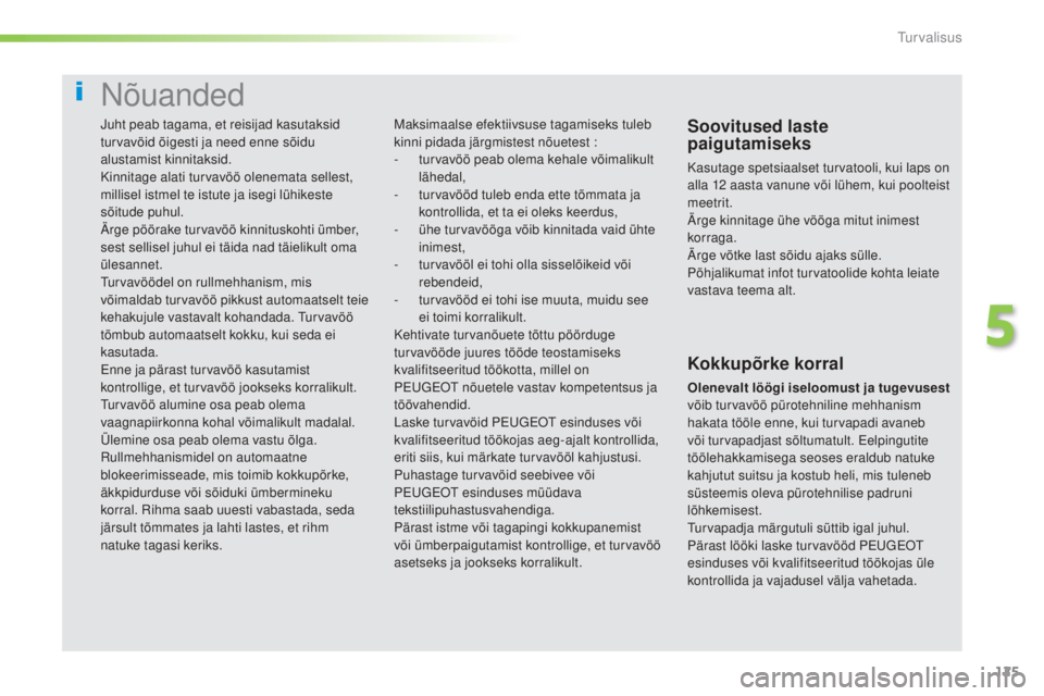Peugeot 308 2016 Omaniku käsiraamat (in Estonian) 125
308_et_Chap05_securite_ed02-2015
Nõuanded
Soovitused laste
paigutamiseks
Kasutage spetsiaalset turvatooli, kui laps on
alla 12 aasta vanune või lühem, kui poolteist
meetrit.
Ärge kinnitage Peugeot 308 2016 Omaniku käsiraamat (in Estonian) 125
308_et_Chap05_securite_ed02-2015
Nõuanded
Soovitused laste
paigutamiseks
Kasutage spetsiaalset turvatooli, kui laps on
alla 12 aasta vanune või lühem, kui poolteist
meetrit.
Ärge kinnitage