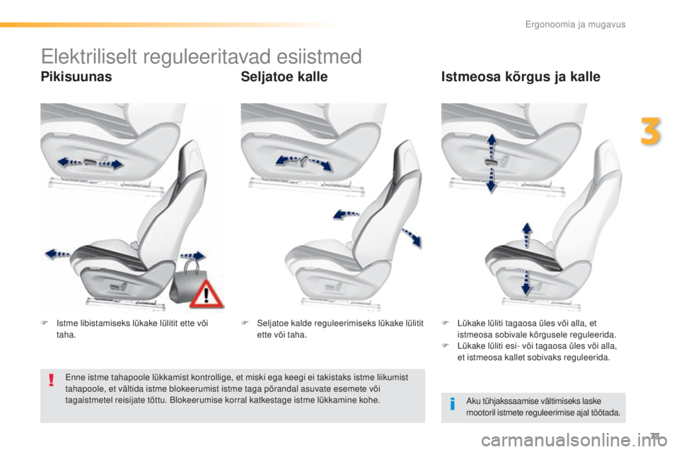 Peugeot 308 2016 Omaniku käsiraamat (in Estonian) 73
308_et_Chap03_ergonomie-et-confort_ed02-2015
elektriliselt reguleeritavad esiistmed
PikisuunasSeljatoe kalleIstmeosa kõrgus ja kalle
Aku tühjakssaamise vältimiseks laske
mootoril istmete regule Peugeot 308 2016 Omaniku käsiraamat (in Estonian) 73
308_et_Chap03_ergonomie-et-confort_ed02-2015
elektriliselt reguleeritavad esiistmed
PikisuunasSeljatoe kalleIstmeosa kõrgus ja kalle
Aku tühjakssaamise vältimiseks laske
mootoril istmete regule