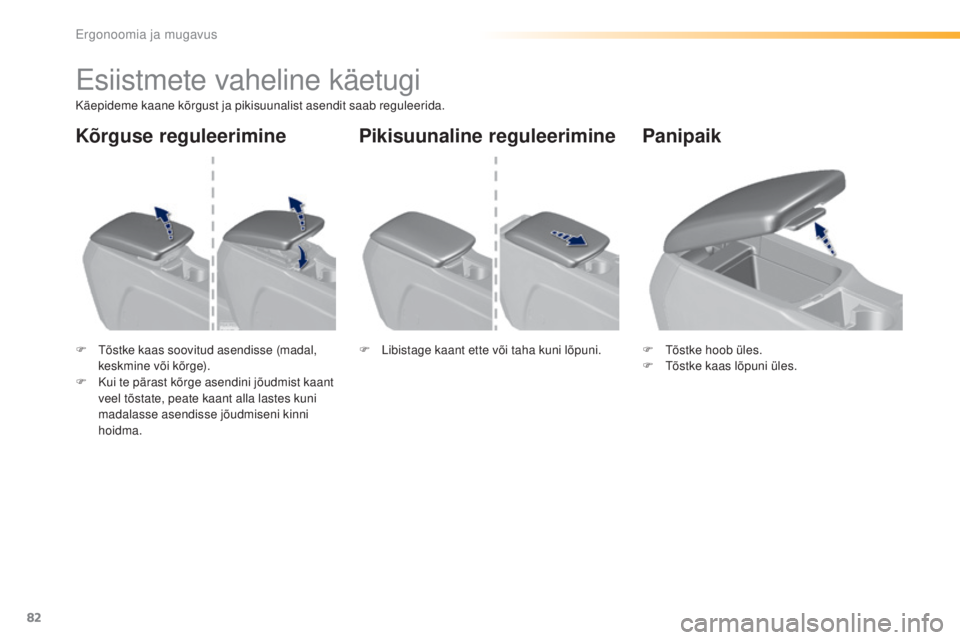 Peugeot 308 2016 Omaniku käsiraamat (in Estonian) 82
308_et_Chap03_ergonomie-et-confort_ed02-2015
esiistmete vaheline käetugi
Käepideme kaane kõrgust ja pikisuunalist asendit saab reguleerida.
F t
õ
stke kaas soovitud asendisse (madal,
keskmin Peugeot 308 2016 Omaniku käsiraamat (in Estonian) 82
308_et_Chap03_ergonomie-et-confort_ed02-2015
esiistmete vaheline käetugi
Käepideme kaane kõrgust ja pikisuunalist asendit saab reguleerida.
F t
õ
stke kaas soovitud asendisse (madal,
keskmin