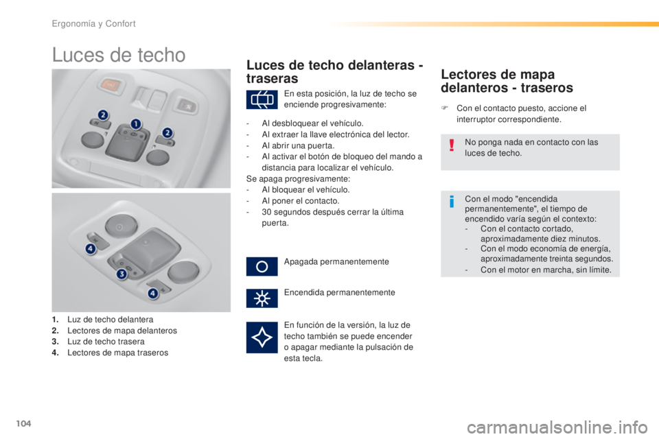 Peugeot 308 2016 Manual del propietario (in Spanish) 104
308_es_Chap03_ergonomie-et-confort_ed02-2015
Luces de techo
1. Luz de techo delantera
2. Lectores de mapa delanteros
3.
L
uz de techo trasera
4.
L
ectores de mapa traseros
Luces de techo delan Peugeot 308 2016 Manual del propietario (in Spanish) 104
308_es_Chap03_ergonomie-et-confort_ed02-2015
Luces de techo
1. Luz de techo delantera
2. Lectores de mapa delanteros
3.
L
uz de techo trasera
4.
L
ectores de mapa traseros
Luces de techo delan