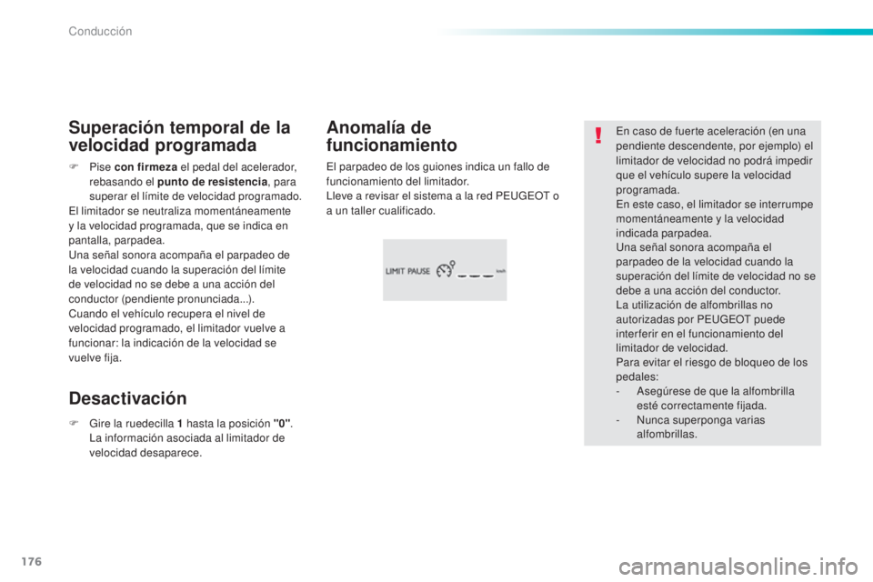 Peugeot 308 2016 Manual del propietario (in Spanish) 176
308_es_Chap06_conduite_ed02-2015
En caso de fuerte aceleración (en una
pendiente descendente, por ejemplo) el
limitador de velocidad no podrá impedir
que el vehículo supere la velocidad
pro Peugeot 308 2016 Manual del propietario (in Spanish) 176
308_es_Chap06_conduite_ed02-2015
En caso de fuerte aceleración (en una
pendiente descendente, por ejemplo) el
limitador de velocidad no podrá impedir
que el vehículo supere la velocidad
pro
