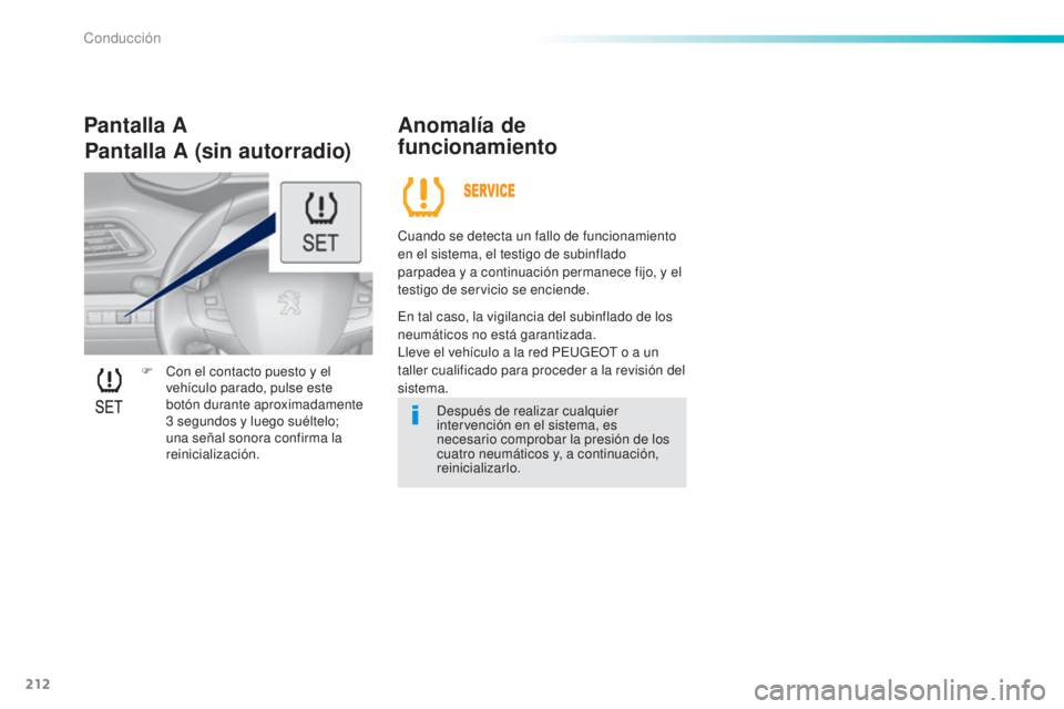 Peugeot 308 2016 Manual del propietario (in Spanish) 212
308_es_Chap06_conduite_ed02-2015
F Con el contacto puesto y el vehículo parado, pulse este
botón durante aproximadamente
3
segundos y luego suéltelo;
una señal sonora confirma la
reinici Peugeot 308 2016 Manual del propietario (in Spanish) 212
308_es_Chap06_conduite_ed02-2015
F Con el contacto puesto y el vehículo parado, pulse este
botón durante aproximadamente
3
segundos y luego suéltelo;
una señal sonora confirma la
reinici