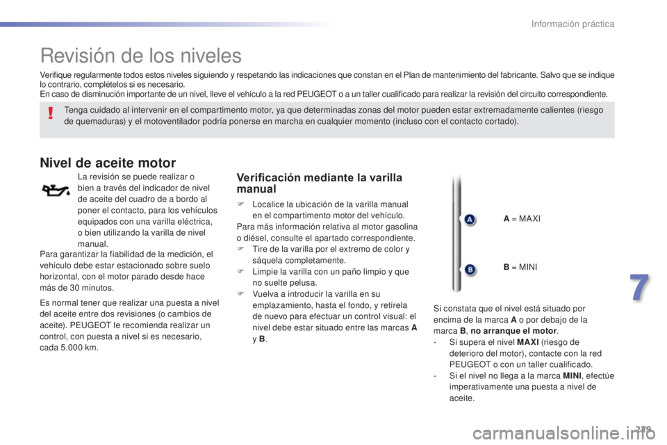 Peugeot 308 2016 Manual del propietario (in Spanish) 229
308_es_Chap07_info-pratiques_ed02-2015
Revisión de los niveles
Tenga cuidado al intervenir en el compartimento motor, ya que determinadas zonas del motor pueden estar extremadamente calientes (ri Peugeot 308 2016 Manual del propietario (in Spanish) 229
308_es_Chap07_info-pratiques_ed02-2015
Revisión de los niveles
Tenga cuidado al intervenir en el compartimento motor, ya que determinadas zonas del motor pueden estar extremadamente calientes (ri
