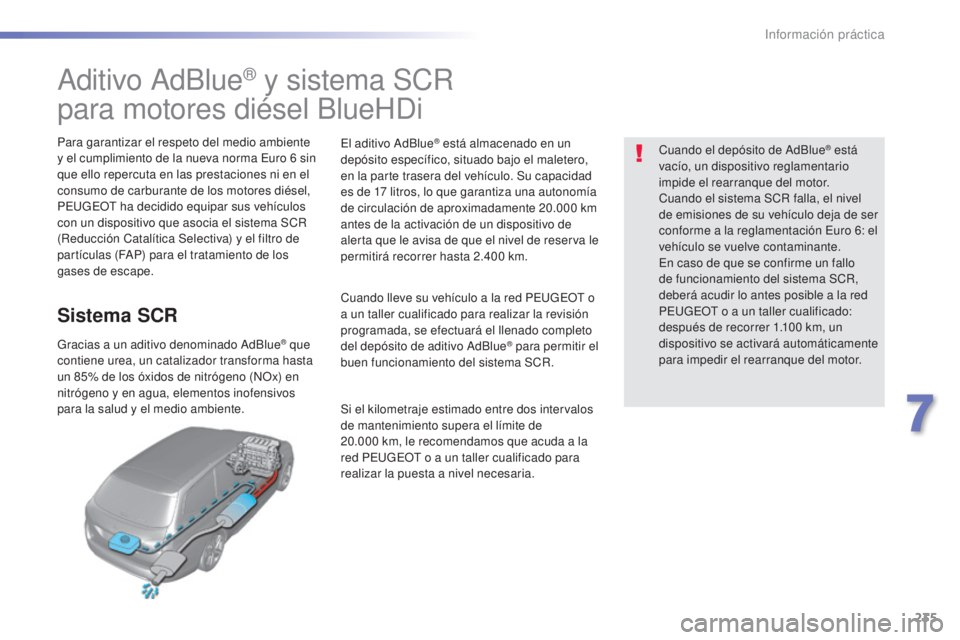Peugeot 308 2016 Manual del propietario (in Spanish) 235
308_es_Chap07_info-pratiques_ed02-2015
Aditivo AdBlue® y sistema SCR
para motores diésel BlueHDi
Para garantizar el respeto del medio ambiente
y el cumplimiento de la nueva norma Euro 6
sin
Peugeot 308 2016 Manual del propietario (in Spanish) 235
308_es_Chap07_info-pratiques_ed02-2015
Aditivo AdBlue® y sistema SCR
para motores diésel BlueHDi
Para garantizar el respeto del medio ambiente
y el cumplimiento de la nueva norma Euro 6
sin
