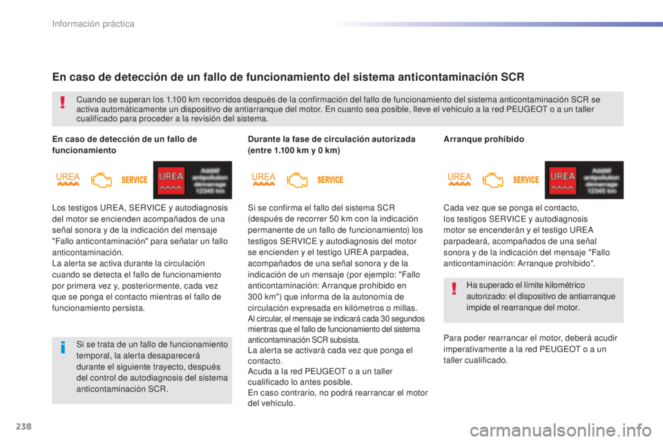 Peugeot 308 2016 Manual del propietario (in Spanish) 238
308_es_Chap07_info-pratiques_ed02-2015
Arranque prohibido
Cada vez que se ponga el contacto,
los testigos SERVICE y autodiagnosis
motor se encenderán y el testigo UREA
parpadeará, acompañado Peugeot 308 2016 Manual del propietario (in Spanish) 238
308_es_Chap07_info-pratiques_ed02-2015
Arranque prohibido
Cada vez que se ponga el contacto,
los testigos SERVICE y autodiagnosis
motor se encenderán y el testigo UREA
parpadeará, acompañado