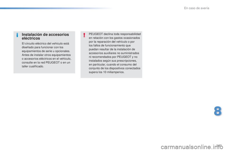Peugeot 308 2016 Manual del propietario (in Spanish) 267
308_es_Chap08_En-cas-de-panne_ed02-2015
PEUGEOT declina toda responsabilidad
en relación con los gastos ocasionados
por la reparación del vehículo o por
los fallos de funcionamiento que
pue Peugeot 308 2016 Manual del propietario (in Spanish) 267
308_es_Chap08_En-cas-de-panne_ed02-2015
PEUGEOT declina toda responsabilidad
en relación con los gastos ocasionados
por la reparación del vehículo o por
los fallos de funcionamiento que
pue