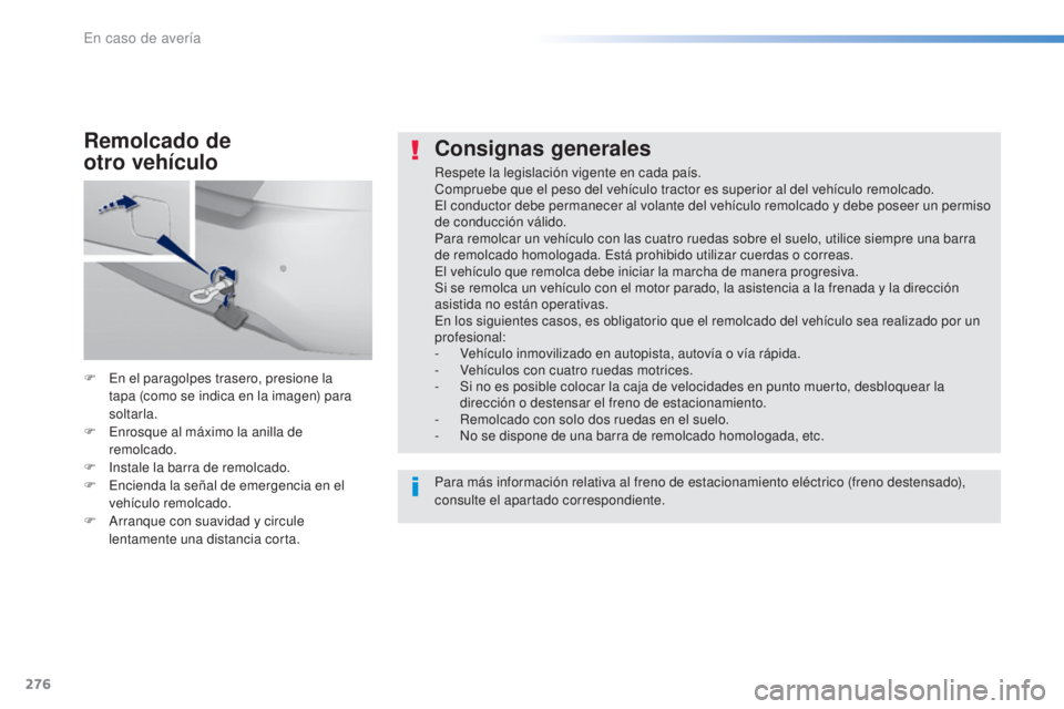 Peugeot 308 2016 Manual del propietario (in Spanish) 276
308_es_Chap08_En-cas-de-panne_ed02-2015
Consignas generales
Respete la legislación vigente en cada país.
Compruebe que el peso del vehículo tractor es superior al del vehículo remolcado.
El co Peugeot 308 2016 Manual del propietario (in Spanish) 276
308_es_Chap08_En-cas-de-panne_ed02-2015
Consignas generales
Respete la legislación vigente en cada país.
Compruebe que el peso del vehículo tractor es superior al del vehículo remolcado.
El co