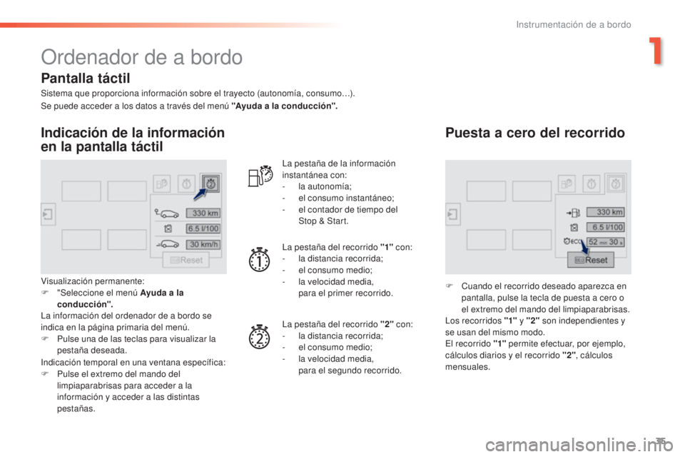 Peugeot 308 2016 Manual del propietario (in Spanish) 35
308_es_Chap01_instruments-de-bord_ed02-2015
Ordenador de a bordo
Sistema que proporciona información sobre el trayecto (autonomía, consumo…).
Indicación de la información
en la pantalla tác Peugeot 308 2016 Manual del propietario (in Spanish) 35
308_es_Chap01_instruments-de-bord_ed02-2015
Ordenador de a bordo
Sistema que proporciona información sobre el trayecto (autonomía, consumo…).
Indicación de la información
en la pantalla tác