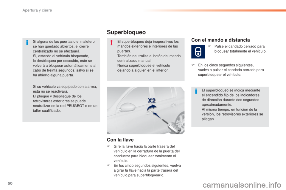 Peugeot 308 2016 Manual del propietario (in Spanish) 50
308_es_Chap02_ouvertures_ed02-2015
Si alguna de las puertas o el maletero
se han quedado abiertos, el cierre
centralizado no se efectuará.
Si, estando el vehículo bloqueado,
lo desbloquea por Peugeot 308 2016 Manual del propietario (in Spanish) 50
308_es_Chap02_ouvertures_ed02-2015
Si alguna de las puertas o el maletero
se han quedado abiertos, el cierre
centralizado no se efectuará.
Si, estando el vehículo bloqueado,
lo desbloquea por