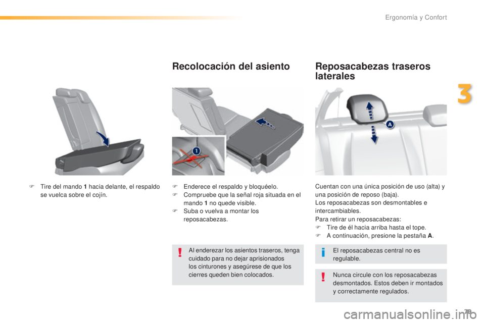 Peugeot 308 2016 Manual del propietario (in Spanish) 79
308_es_Chap03_ergonomie-et-confort_ed02-2015
Cuentan con una única posición de uso (alta) y
una posición de reposo (baja).
Los reposacabezas son desmontables e
intercambiables.
Reposacabezas t Peugeot 308 2016 Manual del propietario (in Spanish) 79
308_es_Chap03_ergonomie-et-confort_ed02-2015
Cuentan con una única posición de uso (alta) y
una posición de reposo (baja).
Los reposacabezas son desmontables e
intercambiables.
Reposacabezas t