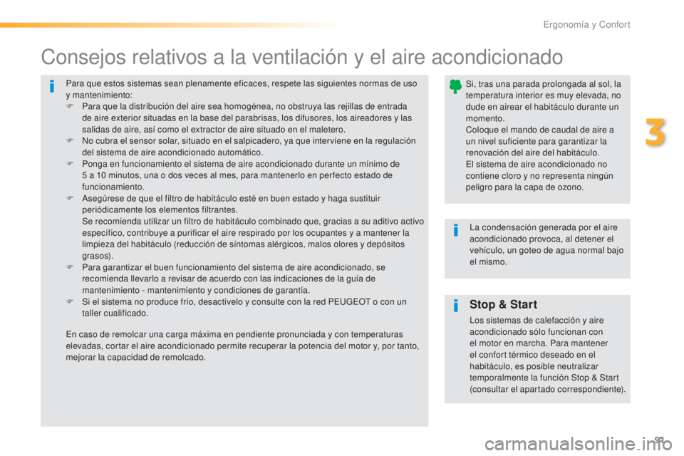 Peugeot 308 2016 Manual del propietario (in Spanish) 91
308_es_Chap03_ergonomie-et-confort_ed02-2015
Para que estos sistemas sean plenamente eficaces, respete las siguientes normas de uso
y mantenimiento:
F
P
ara que la distribución del aire sea hom Peugeot 308 2016 Manual del propietario (in Spanish) 91
308_es_Chap03_ergonomie-et-confort_ed02-2015
Para que estos sistemas sean plenamente eficaces, respete las siguientes normas de uso
y mantenimiento:
F
P
ara que la distribución del aire sea hom