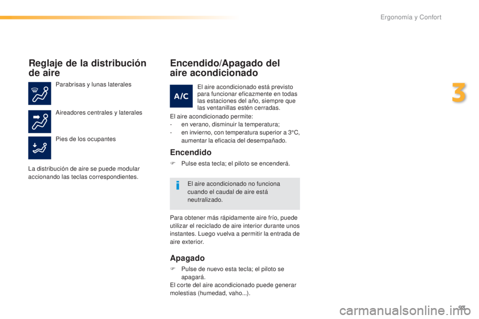 Peugeot 308 2016 Manual del propietario (in Spanish) 93
308_es_Chap03_ergonomie-et-confort_ed02-2015
Reglaje de la distribución
de aire
Parabrisas y lunas laterales
Pies de los ocupantes Aireadores centrales y laterales
La distribución de aire se pue Peugeot 308 2016 Manual del propietario (in Spanish) 93
308_es_Chap03_ergonomie-et-confort_ed02-2015
Reglaje de la distribución
de aire
Parabrisas y lunas laterales
Pies de los ocupantes Aireadores centrales y laterales
La distribución de aire se pue