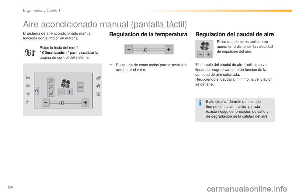 Peugeot 308 2016 Manual del propietario (in Spanish) 94
308_es_Chap03_ergonomie-et-confort_ed02-2015
Aire acondicionado manual (pantalla táctil)
Regulación de la temperatura
F Pulse una de estas teclas para disminuir o aumentar el valor.
El sistema de Peugeot 308 2016 Manual del propietario (in Spanish) 94
308_es_Chap03_ergonomie-et-confort_ed02-2015
Aire acondicionado manual (pantalla táctil)
Regulación de la temperatura
F Pulse una de estas teclas para disminuir o aumentar el valor.
El sistema de