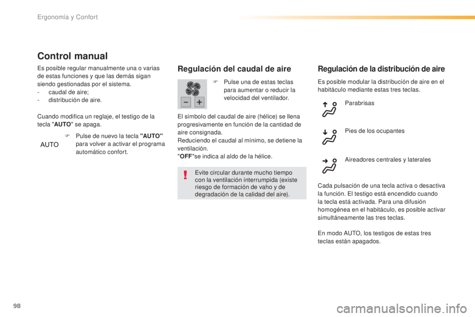 Peugeot 308 2016 Manual del propietario (in Spanish) 98
308_es_Chap03_ergonomie-et-confort_ed02-2015
Es posible modular la distribución de aire en el
habitáculo mediante estas tres teclas.
Regulación del caudal de aire
Evite circular durante mucho t Peugeot 308 2016 Manual del propietario (in Spanish) 98
308_es_Chap03_ergonomie-et-confort_ed02-2015
Es posible modular la distribución de aire en el
habitáculo mediante estas tres teclas.
Regulación del caudal de aire
Evite circular durante mucho t