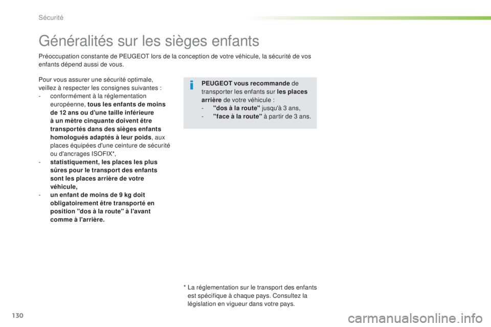 Peugeot 308 2016 Manuel du propriétaire (in French) 130
Généralités sur les sièges enfants
Pour vous assurer une sécurité optimale,
veillez à respecter les consignes suivantes :
-
c
onformément à la réglementation
européenne, tous les en Peugeot 308 2016 Manuel du propriétaire (in French) 130
Généralités sur les sièges enfants
Pour vous assurer une sécurité optimale,
veillez à respecter les consignes suivantes :
-
c
onformément à la réglementation
européenne, tous les en