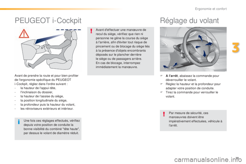 Peugeot 308 2016 Manuel du propriétaire (in French) 71
Réglage du volant
F A l’arrêt, abaissez la commande pour
déverrouiller le volant.
F
R
églez la hauteur et la profondeur pour
adapter votre position de conduite.
F
T
irez la commande p Peugeot 308 2016 Manuel du propriétaire (in French) 71
Réglage du volant
F A l’arrêt, abaissez la commande pour
déverrouiller le volant.
F
R
églez la hauteur et la profondeur pour
adapter votre position de conduite.
F
T
irez la commande p