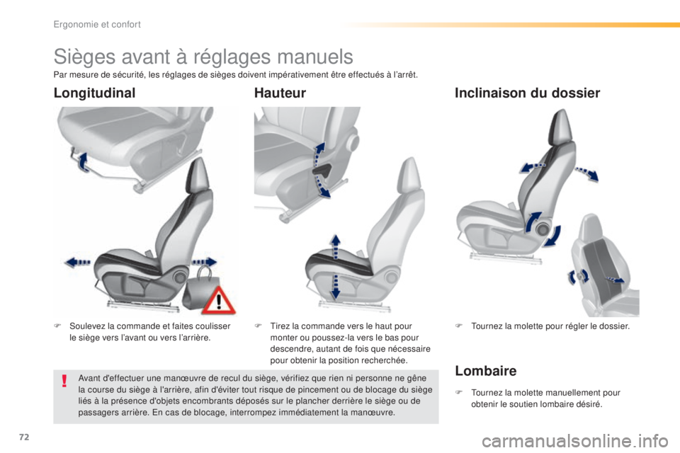 Peugeot 308 2016 Manuel du propriétaire (in French) 72
Sièges avant à réglages manuels
F Soulevez la commande et faites coulisser le siège vers l’avant ou vers l’arrière. F
T irez la commande vers le haut pour
monter ou poussez-la vers le ba Peugeot 308 2016 Manuel du propriétaire (in French) 72
Sièges avant à réglages manuels
F Soulevez la commande et faites coulisser le siège vers l’avant ou vers l’arrière. F
T irez la commande vers le haut pour
monter ou poussez-la vers le ba