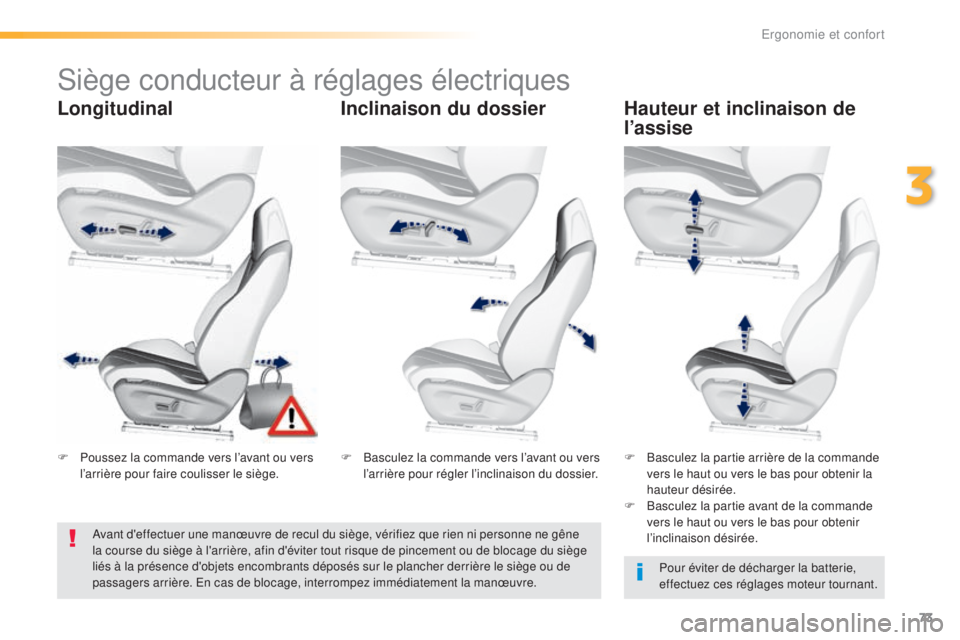 Peugeot 308 2016 Manuel du propriétaire (in French) 73
Siège conducteur à réglages électriques
LongitudinalInclinaison du dossier Hauteur et inclinaison de
l’assise
Pour éviter de décharger la batterie,
effectuez ces réglages moteur tournant Peugeot 308 2016 Manuel du propriétaire (in French) 73
Siège conducteur à réglages électriques
LongitudinalInclinaison du dossier Hauteur et inclinaison de
l’assise
Pour éviter de décharger la batterie,
effectuez ces réglages moteur tournant