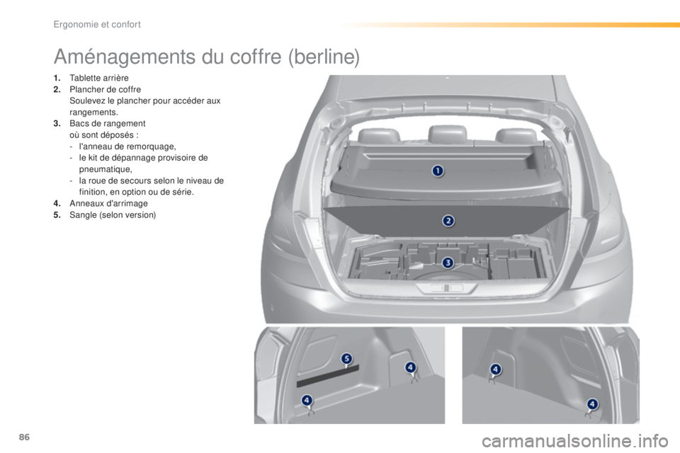 Peugeot 308 2016 Manuel du propriétaire (in French) 86
Aménagements du coffre (berline)
1. Tablette arrière
2. Plancher de coffre
S
oulevez le plancher pour accéder aux
rangements.
3.
B
acs de rangement
o
ù sont déposés :
-
l
'annea Peugeot 308 2016 Manuel du propriétaire (in French) 86
Aménagements du coffre (berline)
1. Tablette arrière
2. Plancher de coffre
S
oulevez le plancher pour accéder aux
rangements.
3.
B
acs de rangement
o
ù sont déposés :
-
l
'annea