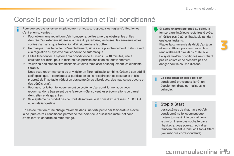 Peugeot 308 2016 Manuel du propriétaire (in French) 91
Pour que ces systèmes soient pleinement efficaces, respectez les règles d'utilisation et
d'entretien suivantes :
F
P
our obtenir une répartition d'air homogène, veillez à ne pas Peugeot 308 2016 Manuel du propriétaire (in French) 91
Pour que ces systèmes soient pleinement efficaces, respectez les règles d'utilisation et
d'entretien suivantes :
F
P
our obtenir une répartition d'air homogène, veillez à ne pas