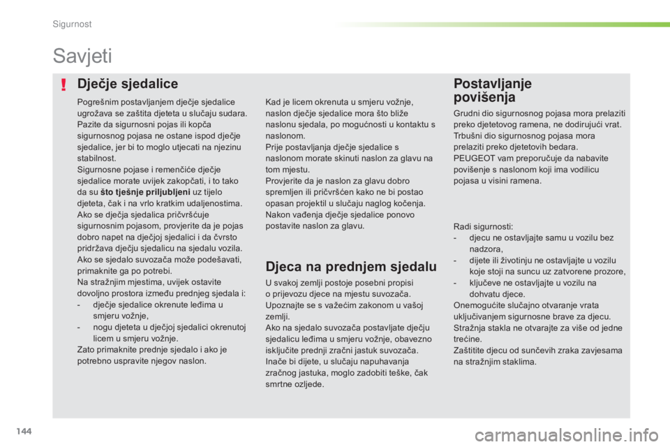 Peugeot 308 2016 Vodič za korisnike (in Croatian) 144
308_hr_Chap05_securite_ed02-2015
Dječje sjedalicePostavljanje
povišenja
Savjeti
U svakoj zemlji postoje posebni propisi
o prijevozu djece na mjestu suvozača.
Upoznajte se s važećim zakono Peugeot 308 2016 Vodič za korisnike (in Croatian) 144
308_hr_Chap05_securite_ed02-2015
Dječje sjedalicePostavljanje
povišenja
Savjeti
U svakoj zemlji postoje posebni propisi
o prijevozu djece na mjestu suvozača.
Upoznajte se s važećim zakono