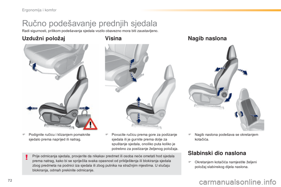 Peugeot 308 2016 Vodič za korisnike (in Croatian) 72
308_hr_Chap03_ergonomie-et-confort_ed02-2015
Ručno podešavanje prednjih sjedala
F Podignite ručicu i klizanjem pomaknite sjedalo prema naprijed ili natrag. F
P ovucite ručicu prema gore za pod Peugeot 308 2016 Vodič za korisnike (in Croatian) 72
308_hr_Chap03_ergonomie-et-confort_ed02-2015
Ručno podešavanje prednjih sjedala
F Podignite ručicu i klizanjem pomaknite sjedalo prema naprijed ili natrag. F
P ovucite ručicu prema gore za pod