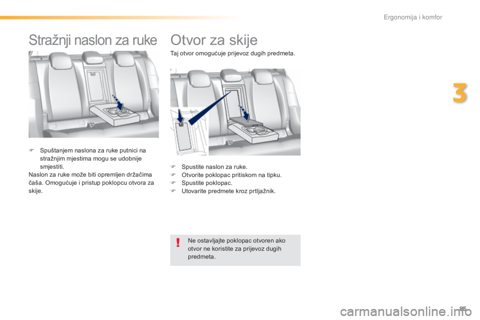Peugeot 308 2016 Vodič za korisnike (in Croatian) 85
308_hr_Chap03_ergonomie-et-confort_ed02-2015
Otvor za skije
F Spustite naslon za ruke.
F O tvorite poklopac pritiskom na tipku.
F
Sp
ustite poklopac.
F
U
tovarite predmete kroz prtljažnik.
F Peugeot 308 2016 Vodič za korisnike (in Croatian) 85
308_hr_Chap03_ergonomie-et-confort_ed02-2015
Otvor za skije
F Spustite naslon za ruke.
F O tvorite poklopac pritiskom na tipku.
F
Sp
ustite poklopac.
F
U
tovarite predmete kroz prtljažnik.
F